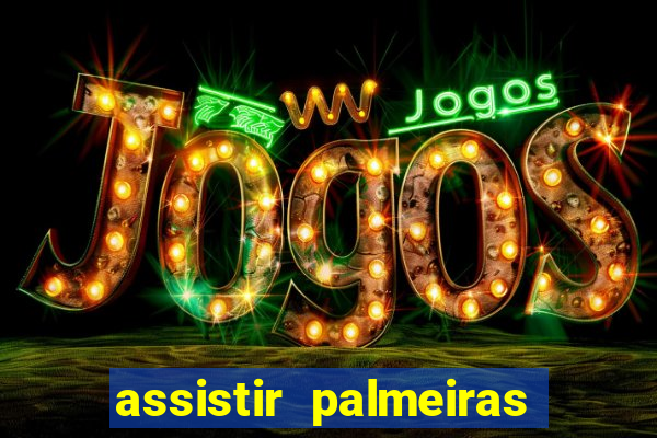 assistir palmeiras futebol play